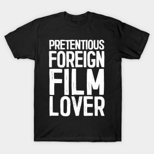 Pretentious Foreign Film Lover - Funny Movie Fan Gift T-Shirt